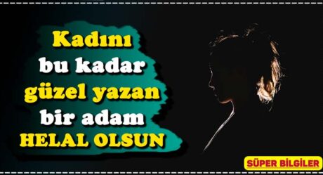 Kadını bu kadar güzel yazan bir adam HELAL OLSUN