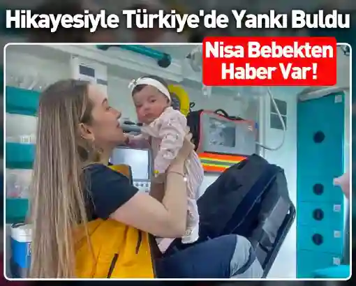 Türkiye'nin konuştuğu Nisa bebekten haber var: Operasyona hazırlanılıyor! 2