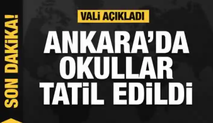 Vali açıkladı: Ankara'da okullar tatil edildi