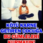 Kötü karne getiren çocuğa bu cümleleri kurmayın!