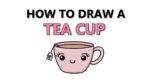 How to Draw a Cute Tea Cup  |  Easy Kawaii Step By Step Drawing Tutorial