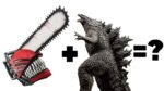 GODZILLA+ CHAINSAW MAN = ? What Is The Outcome?