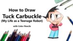 How to Draw Tuck Carbuckle from My Life as a Teenage Robot with Color Pencils [Time Lapse]